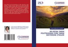 Copertina di AB ORTAK TARIM POLİTİKASININ TÜRK TARIM SEKTÖRÜNE ETKİLERİ