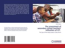 Copertina di The assessment of secondary school teachers’ utilization of ICT.