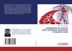 Copertina di DISPERSION OF SOLUTE WITH CHEMICAL REACTIOIN IN BLOOD FLOW