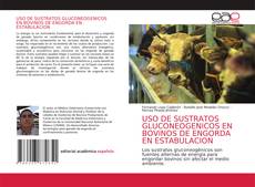 Bookcover of USO DE SUSTRATOS GLUCONEOGENICOS EN BOVINOS DE ENGORDA EN ESTABULACION