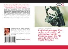 Buchcover von Análisis cinematográfico de la construcción del principal personaje femenino en el film “El viaje de Chihiro” de Hayao Miyazaki