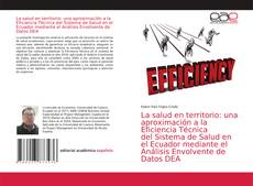 Bookcover of La salud en territorio: una aproximación a la Eficiencia Técnica del Sistema de Salud en el Ecuador mediante el Análisis Envolvente de Datos DEA