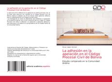 Bookcover of La adhesión en la apelación en el Código Procesal Civil de Bolivia