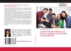 Bookcover of La familia de origen y la vida en pareja en jóvenes universitarios