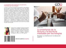 La enseñanza de la lectura y la escritura mediadas por tecnologías的封面
