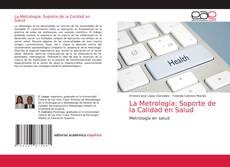Bookcover of La Metrología: Soporte de la Calidad en Salud