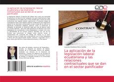 Capa do livro de La aplicación de la legislación laboral ecuatoriana y las relaciones contractuales que se dan en el sector panificador 
