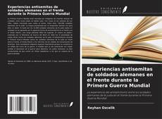 Buchcover von Experiencias antisemitas de soldados alemanes en el frente durante la Primera Guerra Mundial