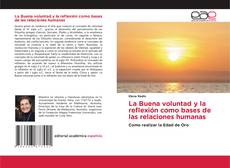 Couverture de La Buena voluntad y la reflexión como bases de las relaciones humanas