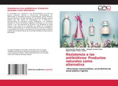 Resistencia a los antibióticos: Productos naturales como alternativa kitap kapağı
