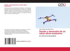 Bookcover of Diseño y desarrollo de un robot aéreo autónomo