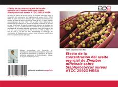Portada del libro de Efecto de la concentración del aceite esencial de Zingiber officinale sobre Staphylococcus aureus ATCC 25923 MRSA