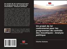Buchcover von Un projet de loi controversé pour les programmes de contrôle des moustiques : Analyse politique