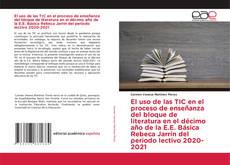 Couverture de El uso de las TIC en el proceso de enseñanza del bloque de literatura en el décimo año de la E.E. Básica Rebeca Jarrín del periodo lectivo 2020-2021