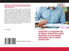 Couverture de Inserción o exclusión de la figura masculina como docente en el proceso educativo de la etapa preescolar.