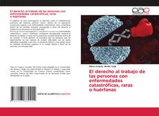 Bookcover of El derecho al trabajo de las personas con enfermedades catastróficas, raras o huérfanas