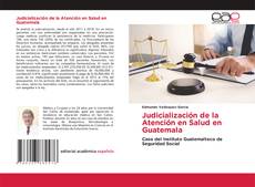 Bookcover of Judicialización de la Atención en Salud en Guatemala