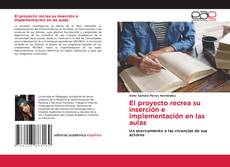 Bookcover of El proyecto recrea su inserción e implementación en las aulas