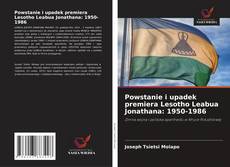 Copertina di Powstanie i upadek premiera Lesotho Leabua Jonathana: 1950-1986