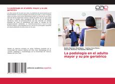 Bookcover of La podologia en el adulto mayor y su pie geriatrico
