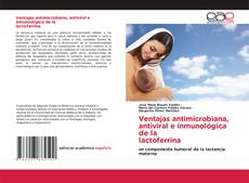 Bookcover of Ventajas antimicrobiana, antiviral e inmunológica de la lactoferrina