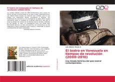 Bookcover of El teatro en Venezuela en tiempos de revolución (2000-2010)