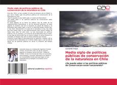 Medio siglo de políticas públicas de conservación de la naturaleza en Chile的封面