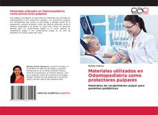 Materiales utilizados en Odontopediatría como protectores pulpares的封面