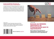 Bookcover of Emisión de BONOS: Alternativa de Financiamiento para la Agroindustria