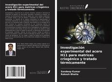 Copertina di Investigación experimental del acero H11 para matrices criogénico y tratado térmicamente