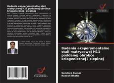 Badania eksperymentalne stali matrycowej H11 poddanej obróbce kriogenicznej i cieplnej的封面