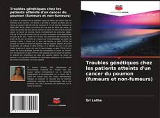 Troubles génétiques chez les patients atteints d'un cancer du poumon (fumeurs et non-fumeurs) kitap kapağı