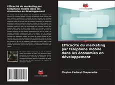 Copertina di Efficacité du marketing par téléphone mobile dans les économies en développement