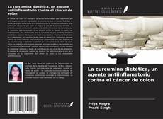 Couverture de La curcumina dietética, un agente antiinflamatorio contra el cáncer de colon
