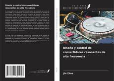 Buchcover von Diseño y control de convertidores resonantes de alta frecuencia