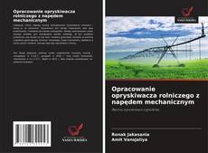 Bookcover of Opracowanie opryskiwacza rolniczego z napędem mechanicznym