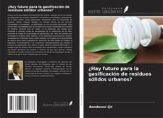 Обложка ¿Hay futuro para la gasificación de residuos sólidos urbanos?