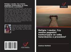 Copertina di Religia i nauka: Czy można pogodzić konkurujące ze sobą twierdzenia o prawdzie?