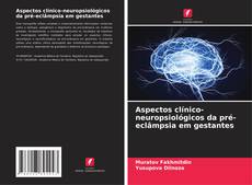 Portada del libro de Aspectos clínico-neuropsiológicos da pré-eclâmpsia em gestantes