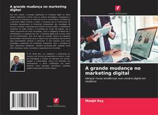 A grande mudança no marketing digital kitap kapağı