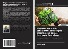 Обложка El gestor del dinero consciente: Estrategias psicológicas para el liderazgo financiero