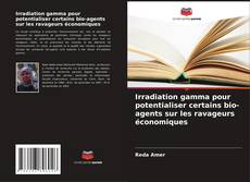 Couverture de Irradiation gamma pour potentialiser certains bio-agents sur les ravageurs économiques