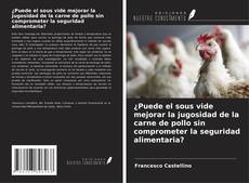 Capa do livro de ¿Puede el sous vide mejorar la jugosidad de la carne de pollo sin comprometer la seguridad alimentaria? 