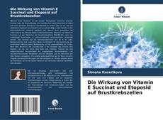 Capa do livro de Die Wirkung von Vitamin E Succinat und Etoposid auf Brustkrebszellen 