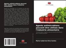 Borítókép a  Agents antimicrobiens pouvant être utilisés dans l'industrie alimentaire - hoz