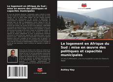 Le logement en Afrique du Sud : mise en œuvre des politiques et capacités municipales的封面