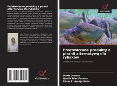 Capa do livro de Przetworzone produkty z piranii alternatywą dla rybaków 