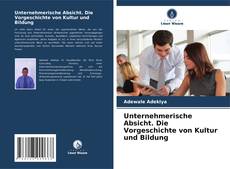 Bookcover of Unternehmerische Absicht. Die Vorgeschichte von Kultur und Bildung