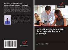 Capa do livro de Intencja przedsiębiorcza. Antecedencja kultury i edukacji 