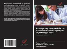 Capa do livro de Praktyczny przewodnik po badaniu makroskopowym w patologii kości 